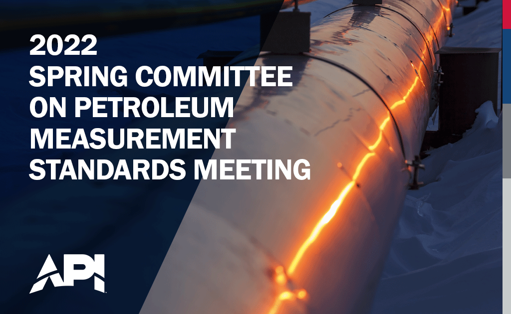 2022 Spring Committee On Petroleum Measurement Standards Meeting – Virtual