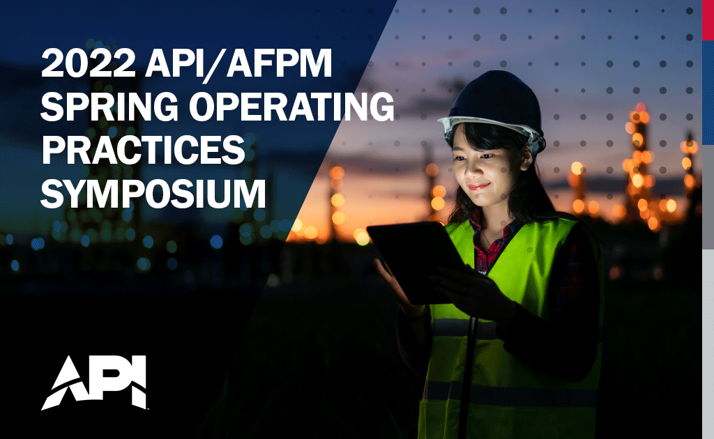2022 API/AFPM Spring Operating Practices Symposium & Roundtable