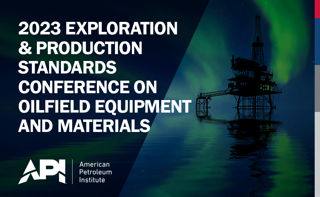 2023 Exploration and Production Standards Conference on Oilfield Equipment and Materials
