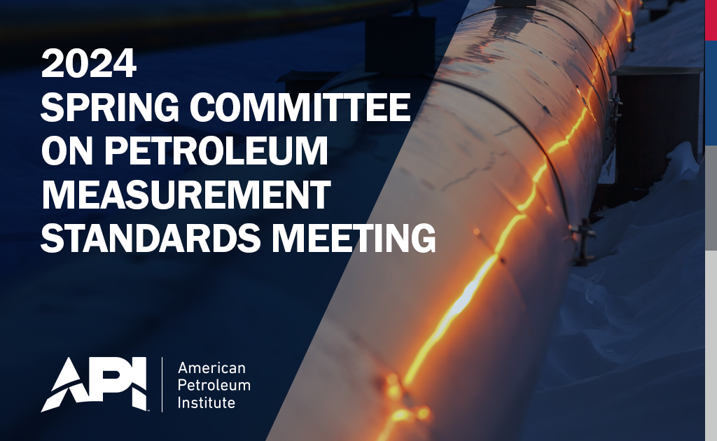 2024 Spring Committee on Petroleum Measurement Standards Meeting